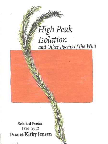 High Peak Isolation and other Poems of the Wild: Selected Poems 1997-2012 By Duane Kirby Jensen