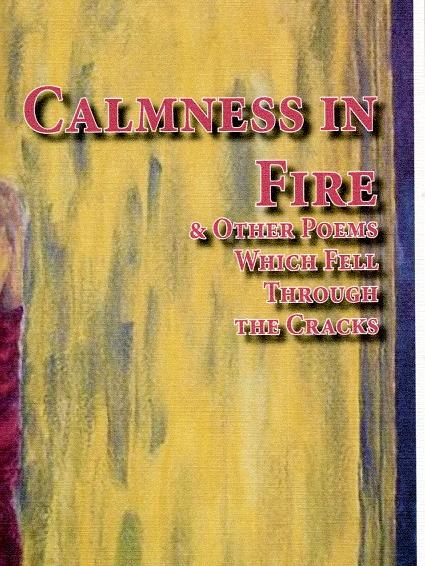Calmness in Fire & Other Poems which Fell Through the Cracks Selected Poems 1982-2017