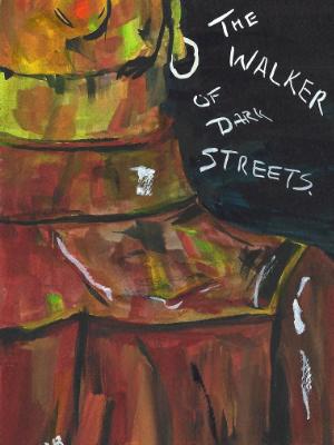 The Walker of dark Streets. 