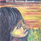 When Scars Become Words, Words Become Ravens Five Poems Performed 4.20.13 Copyright © 2013 by Duane Kirby Jensen