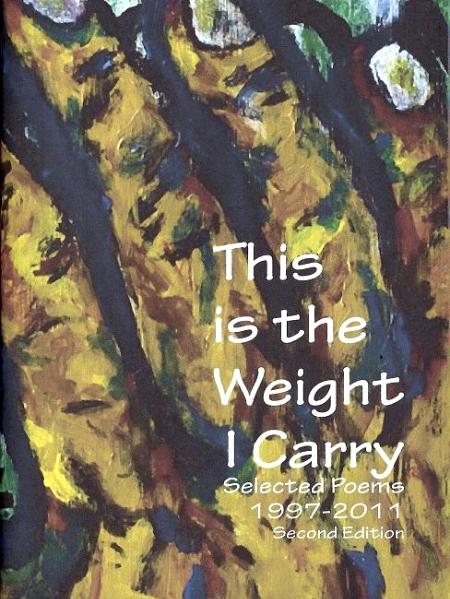 This is the Weight I Carry - Second Edition (Modified cover and layout): Selected Poems 1997-2011 By Duane Kirby Jensen