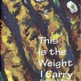 This is the Weight I Carry - Second Edition (Modified cover and layout): Selected Poems 1997-2011 By Duane Kirby Jensen